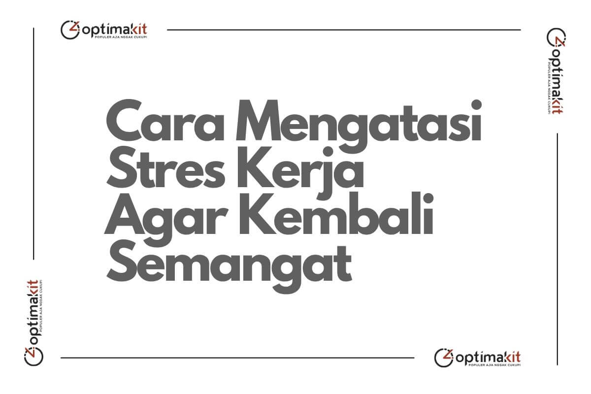 7 Cara Mengatasi Stres Kerja Agar Kembali Semangat dan Rileks