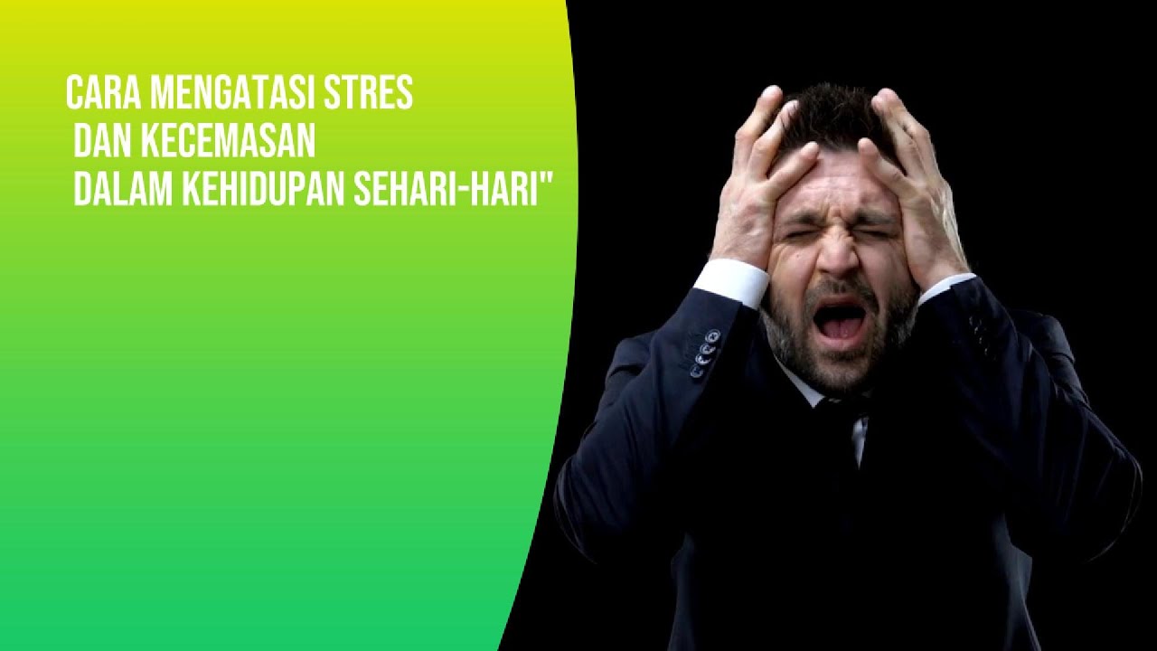 Cara Mengatasi Stres Dalam Kehidupan Sehari-Hari